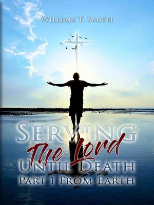 cover image of Serving the Lord Until Death part 1 from Earth